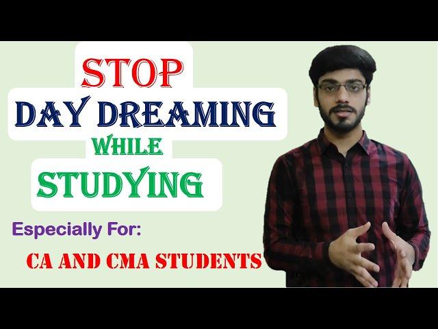 HOW TO STOP DAY DREAMING AND INCREASE CONCENTRATION WHILE STUDYING || CA AND CMA STUDENTS