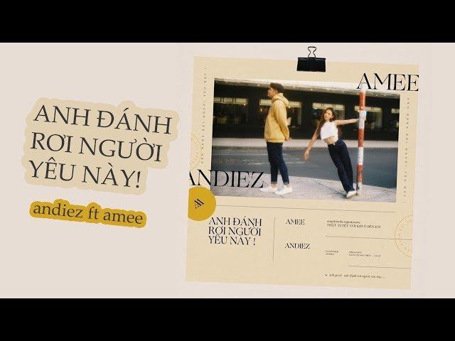 Anh Đánh Rơi Người Yêu Này - Andiez ft. AMEE | OST #TTVKOBE