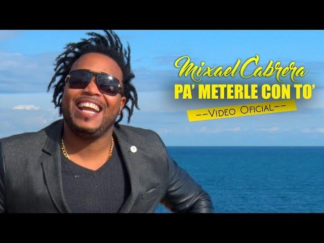 PA’ METERLE CON TÓ - Mixael Cabrera (Video Official)