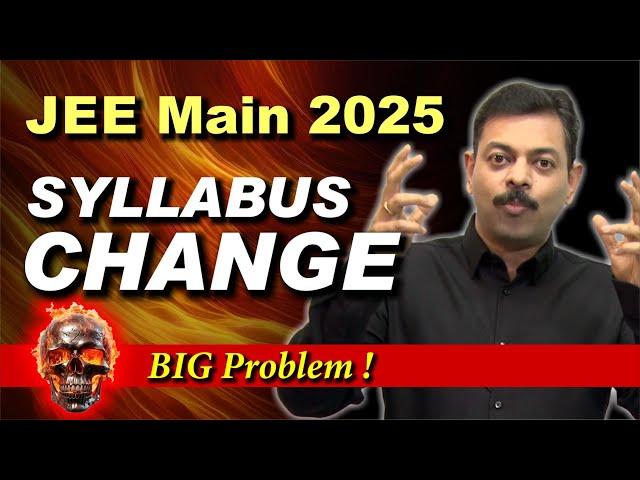 Syllabus Changes in JEE Main 2025Major Issue !