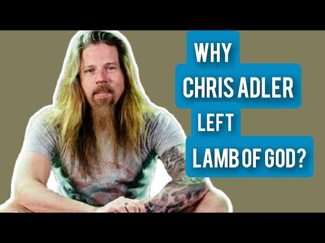 Why Chris Adler left lamb of god