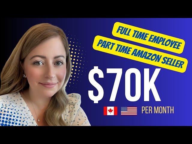 $70K In Monthly Sales Selling On Amazon While Working Full Time/ Amazon FBA Canada Success Story