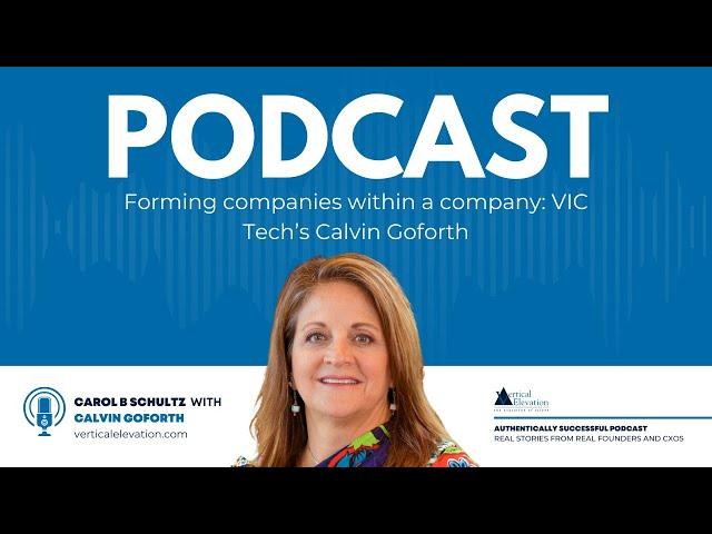 Forming companies within a company: VIC Tech’s Calvin Goforth