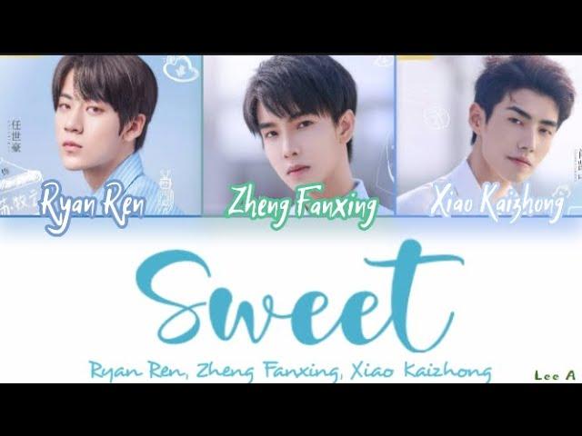 Sweet - Sweet First Love Ost. (Ryan Ren, Zheng Fanxing, Xiao Kaizhong) [Chinese|Pinyin|English]