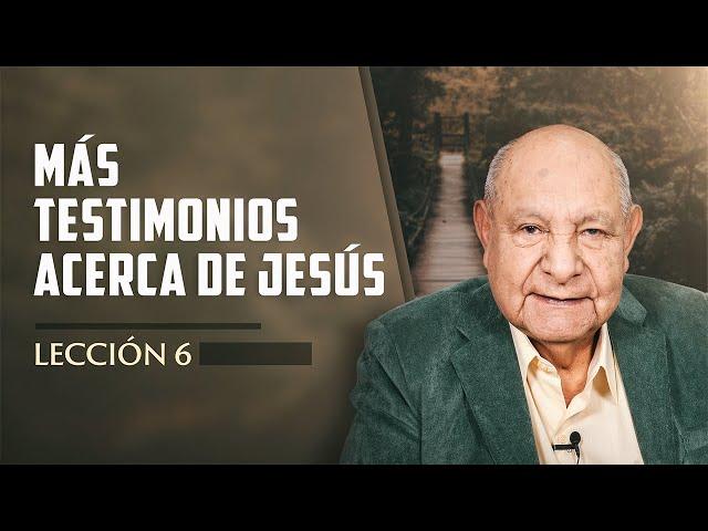 Pr. Bullón - Lección 6 - Más Testimonios Acerca De Jesús