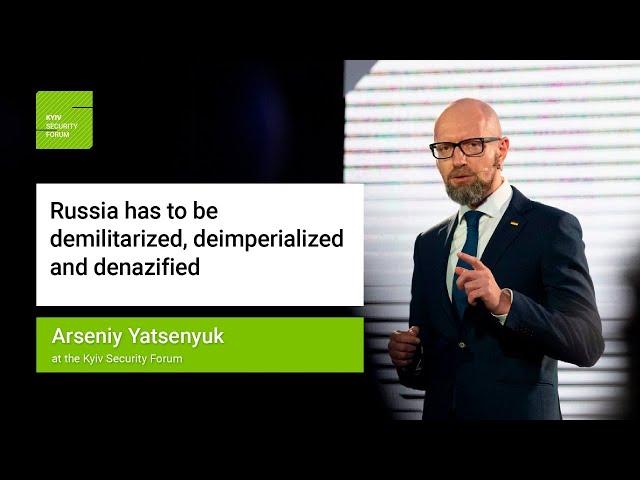 Yatsenyuk: Russia has to be demilitarized, deimperialized and denazified / Kyiv Security Forum