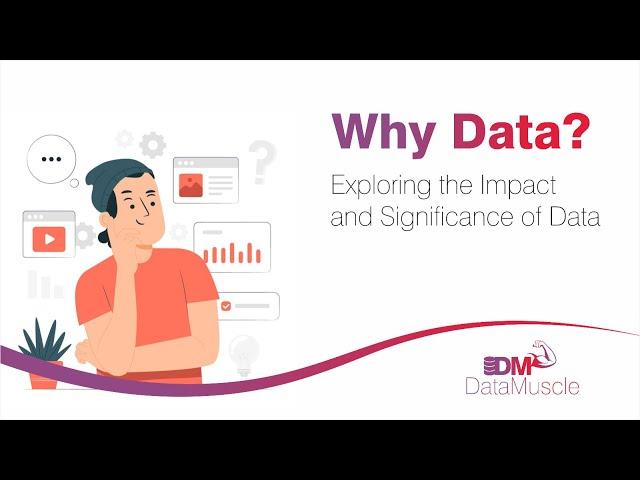  Why Data? Explore the Impact and Significance of Data..