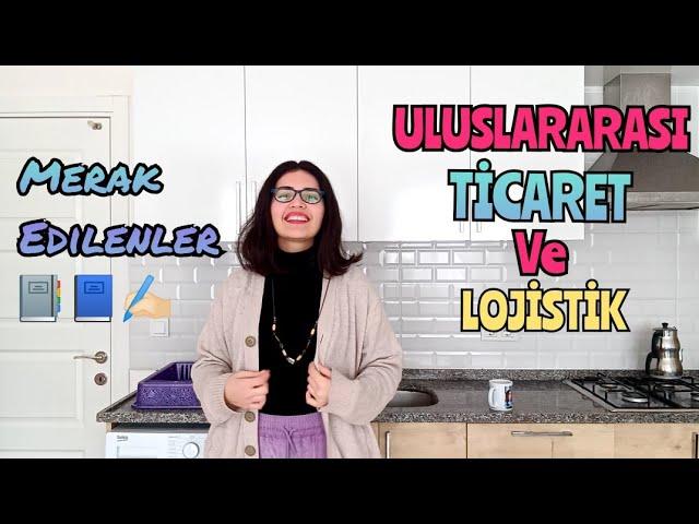 ULUSLARARASI TİCARET VE LOJİSTİK BÖLÜMÜ NEDİR? Maaş, Staj, Kamu, İş İmkanları Nelerdir? (TERCİHLER)