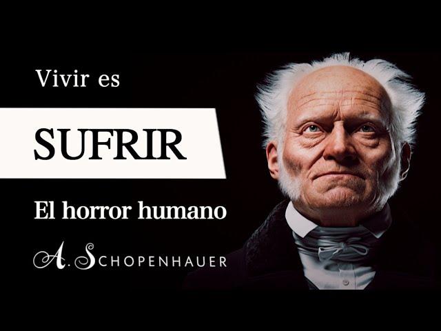 VIVIR es SUFRIR (Arthur Schopenhauer) - ¿Por qué la VOLUNTAD nos condena al SUFRIMIENTO?