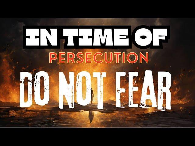 Do Not Fear (Release date July 3, 2024) Courage In Time Of Persecution