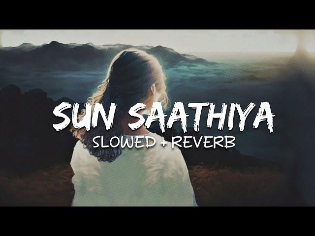 Sun Saathiya (Slowed + Reverb) | ABCD 2