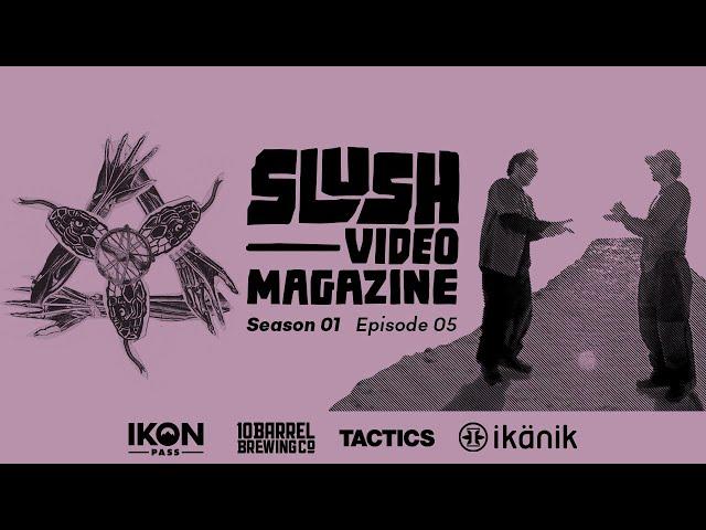 Slush Video Magazine—Season 1, Episode 5