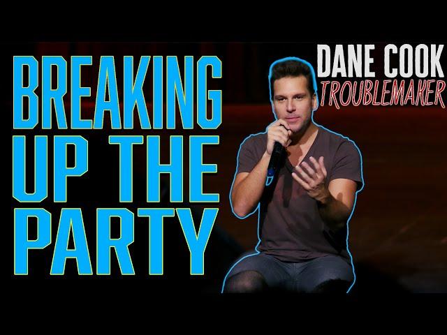 Dane Cook - BREAKING UP THE PARTY | "TROUBLEMAKER"