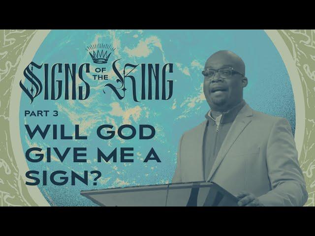 Will God Give Me a Sign? – Signs of the King: Part 3 – Woodside Bible Church