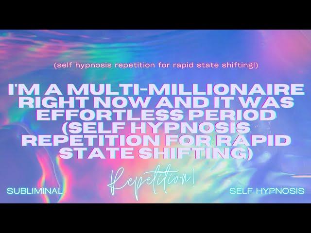 I'm a Multi-Millionaire Right Now!  Effortless Mind Reprogramming for Rapid State Shifting