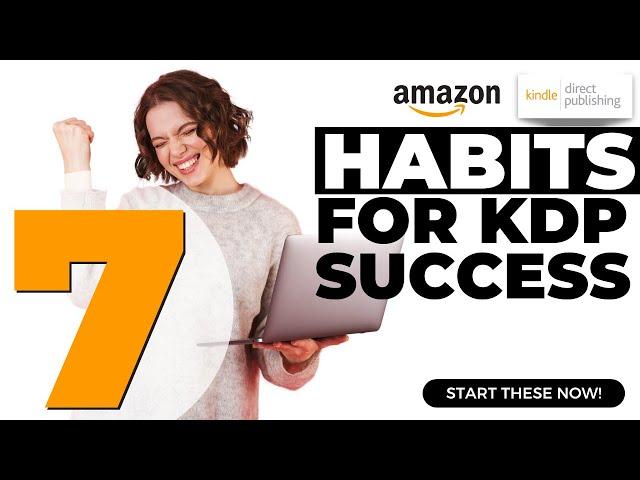7 Habits For KDP Success - What Habits Should You Implement to Succeed With Amazon KDP?