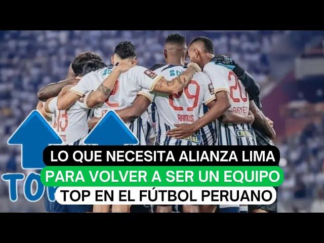 Lo que necesita Alianza Lima para volver a ser un equipo top en el fútbol peruano