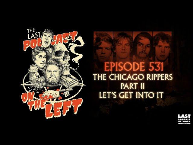 Episode 531: The Chicago Rippers Part II - Lets Get Into It