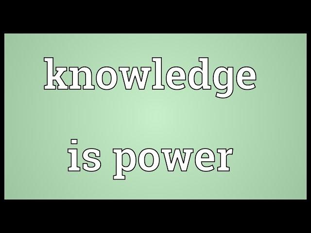 Knowledge is power Meaning