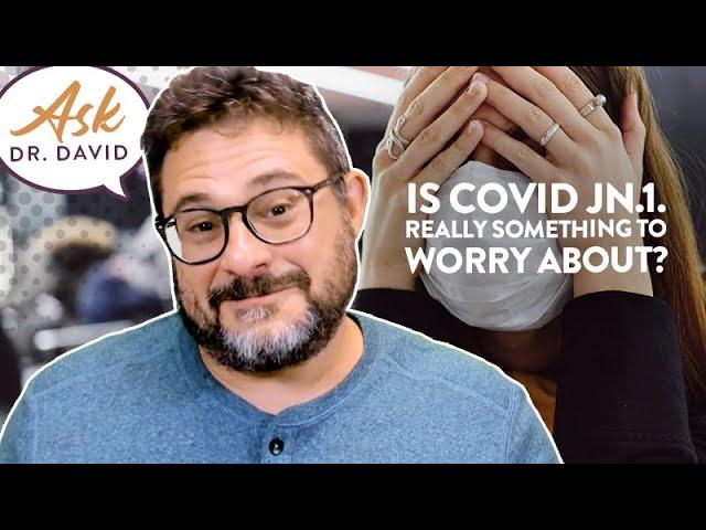 Is COVID JN.1. Really Something to Worry About? | Ask Dr. David