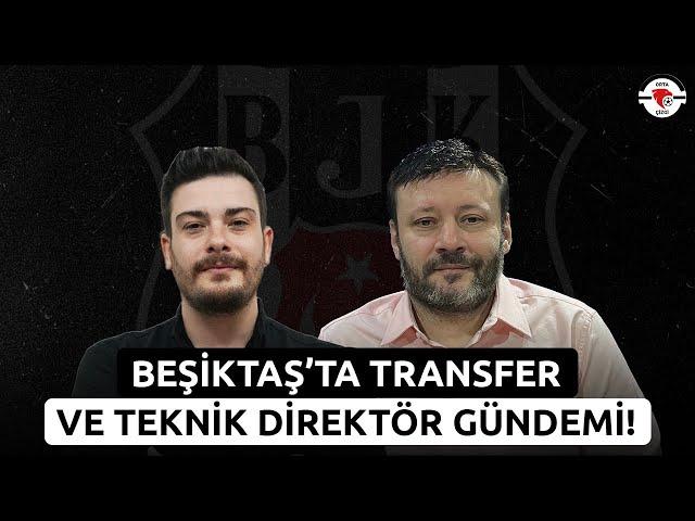 Beşiktaş'ta Transfer ve Teknik Direktör Gündemi! | Son Dakika Beşiktaş Haberleri