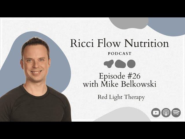 Mike Belkowski: Red Light Therapy | Ricci Flow Nutrition Podcast