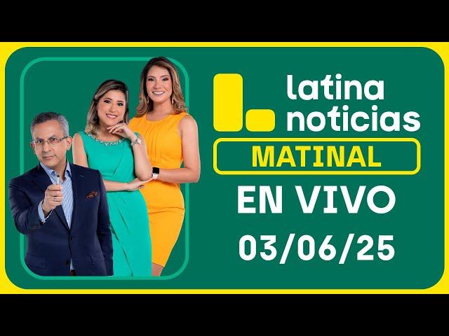 LATINA EDICIÓN MATINAL - MARTES 03 DE JUNIO DEL 2025