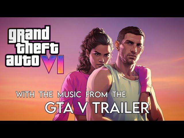 GTA VI Trailer - But with the music from the GTA V trailer