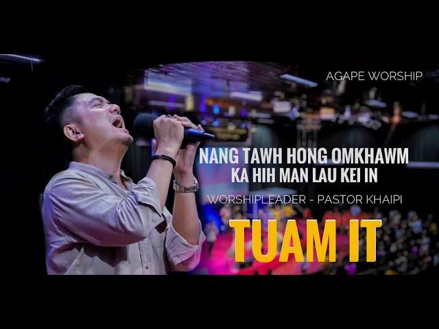 NANG TAWH HONG OMKHAWM KA HIH MAN LAU KEI IN//( TUAM IT ) / WorshipLeader -Pastor KhaiPi /AgapeMusic