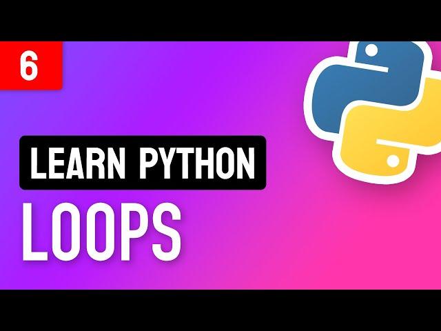 Learn Python • #6 Loops • How to Repeat Code Execution