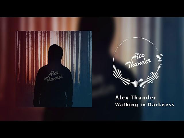 Walking in Darkness - Alex Thunder (Official Video)