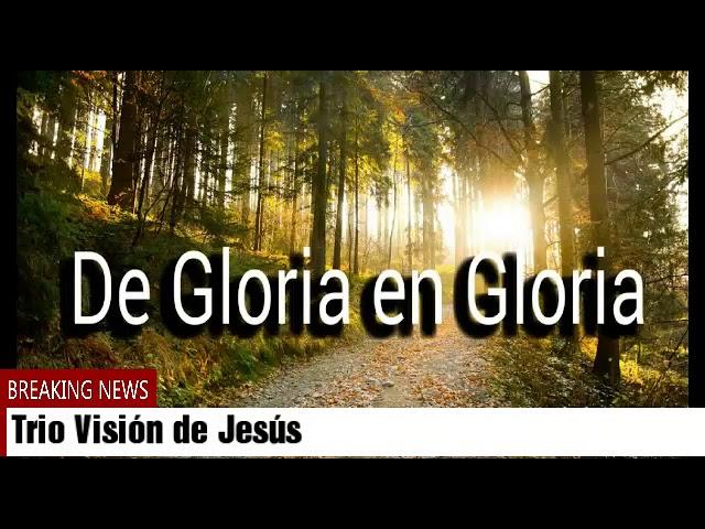 TRIO VISIÓN DE JESÚS - DE GLORIA EN GLORIA