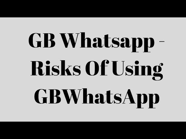 GB Whatsapp - Risks Of Using GBWhatsApp - 2023 { Updated }