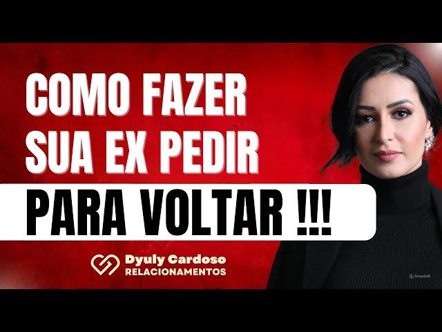 Como fazer alguém PEDIR PRA VOLTAR? Derreta o coração do seu amor!