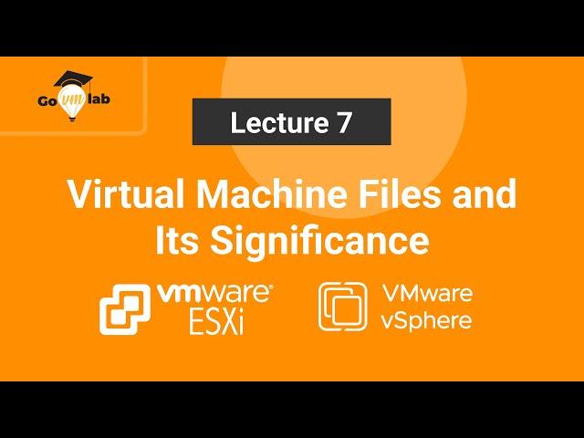 Lecture 7. VMware Virtual Machine Files Explained: VMX vs VMDK | vSphere 8.x Deep-Dive Program