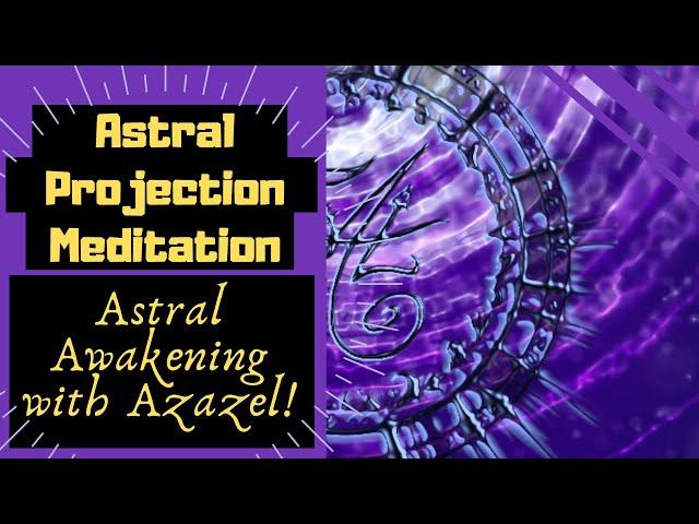 Astral Awakening and Astral Release with Lord Azazel