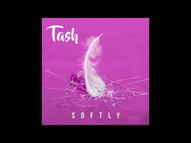 Tash - "Softly" OFFICIAL VERSION