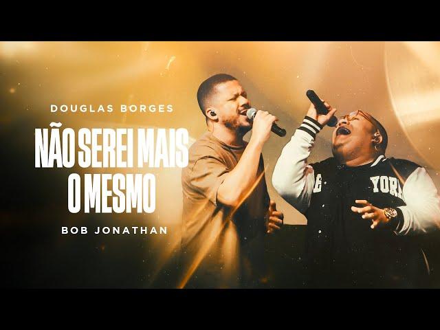 Douglas Borges feat Bob Jonathan - Não serei mais o mesmo [ CLIPE OFICIAL ]