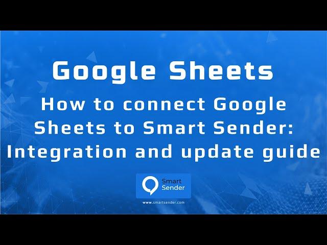 How to Connect Google Sheets to Smart Sender: Integration and Update Guide