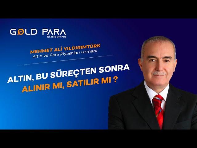 Altın, Bu Süreçten Sonra Alınır mı, Satılır mı ?