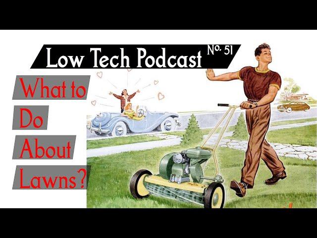 What to Do About Lawns? -- Low Tech Podcast, No. 51