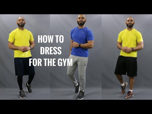 How Men Should Dress For The Gym/What To Wear To The Gym