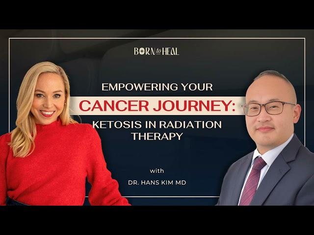 Empowering Your Cancer Journey: Ketosis in Radiation Therapy with Dr. Hans Kim MD | EP 57