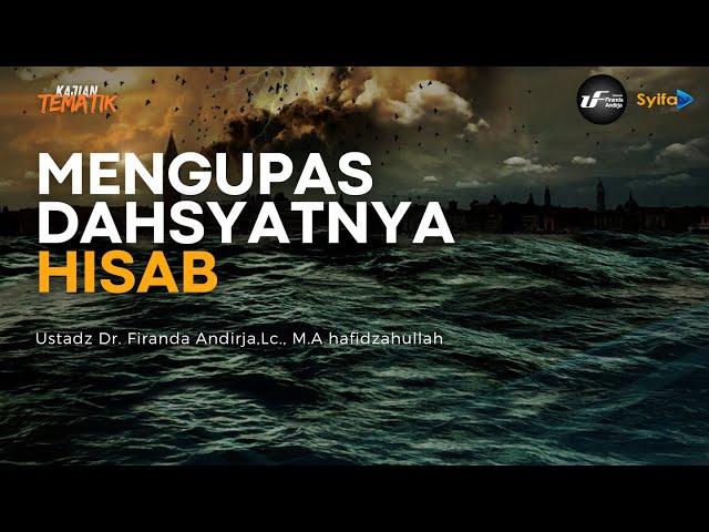 Mengupas Dahsyatnya Hisab - Ustadz Dr. Firanda Andirja, M.A hafidzahullah