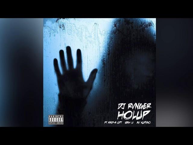 Dj RVNGER   HolUp ft mad a, Av kupiso & wah li