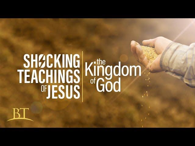 Beyond Today -- Shocking Teachings of Jesus: The Kingdom of God