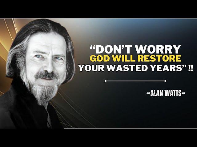 "DON'T WORRY, GOD WILL RESTORE YOUR WASTED YEARS" || ALAN WATTS BEST SPEECH