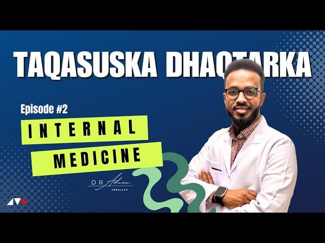 Dhaqtarka INTERNAL MEDICINE Muxuu Qabtaa? | Barnaamijka Taqasuska Dhaqtarka | EP02