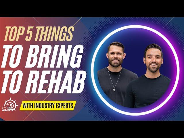 5 MUST HAVES When Going to Rehab