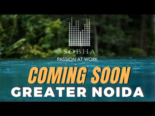 Sobha's Upcoming Project and its affect on Greater Noida Real Estate